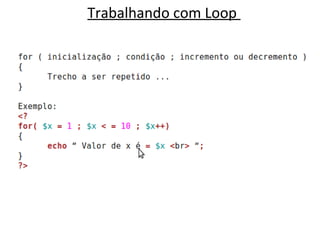 Trabalhando com Loop
 
