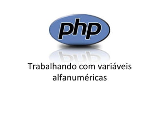 Trabalhando com variáveis alfanuméricas 