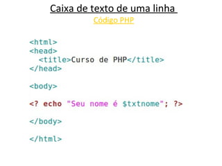 Caixa de texto de uma linha  Código PHP 