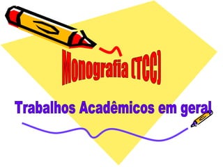 Monografia (TCC) Trabalhos Acadêmicos em geral 