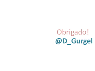 Obrigado!
@D_Gurgel
 