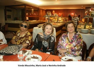 Vanda Mousinho, Maria José e Nevinha Andrade 