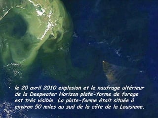 le 20 avril 2010 explosion et le naufrage ultérieur de la Deepwater Horizon plate-forme de forage est très visible. La plate-forme était située à environ 50 miles au sud de la côte de la Louisiane.
