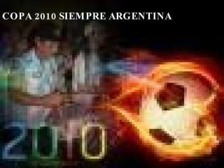 COPA 2010 SIEMPRE ARGENTINA 