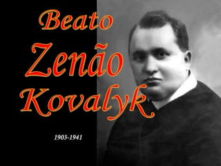 BeatoZenãoKovalyk1903-1941