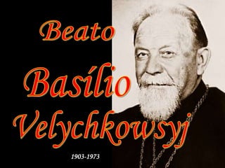 BeatoBasílioVelychkowsyj1903-1973