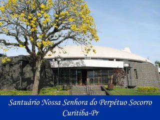 Santuário Nossa Senhora do Perpétuo SocorroCuritiba-Pr