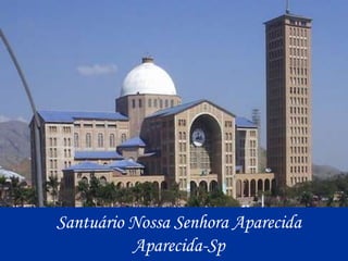 Santuário Nossa Senhora AparecidaAparecida-Sp