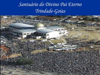 Santuário do Divino Pai EternoTrindade-Goias