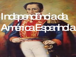 Independência da  América Espanhola 