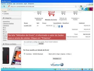 Na tela “Métodos de Envio”, é informado o valor do Sedex  para o envio do celular. Clique em “Próximo”.