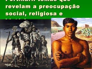 Portinari: temas que revelam a preocupação social, religiosa e histórica. 