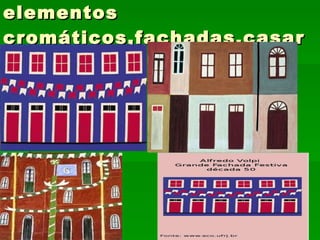VOLPI:valorizava os elementos cromáticos,fachadas,casarões 