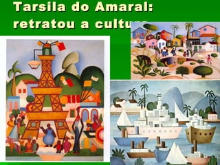 Tarsila do Amaral: retratou a cultura brasileira. 