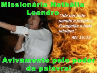 Missionária NatháliaLeandro Avivamento pelo poder da palavra! 