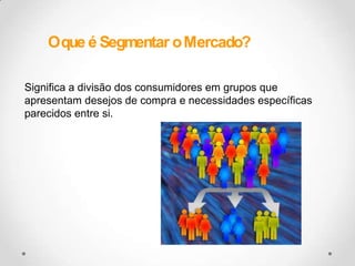 B2B: do inglês – business to business (empresas para empresas) – ou seja, venda ou prestação de serviço para empresas.O que é Segmentar o Mercado?Significa a divisão dos consumidores em grupos que apresentam desejos de compra e necessidades específicas parecidos entre si.