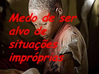 Medo de ser alvo de situações impróprias
