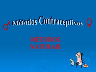 Métodos Contraceptivos MÉTODOS NATURAIS 