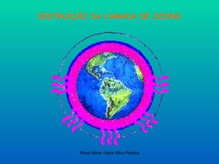 DESTRUIÇÃO DA CAMADA DE OZONO  