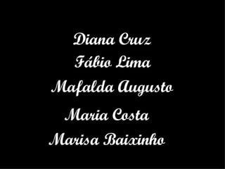 Marisa Baixinho Fábio Lima Maria Costa Mafalda Augusto Diana Cruz 
