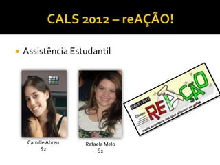    Assistência Estudantil




     Camille Abreu   Rafaela Melo
          S2              S2
 