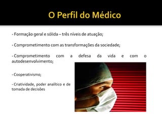 - Formação geral e sólida – três níveis de atuação;

- Comprometimento com as transformações da sociedade;

- Comprometimento com              a   defesa   da    vida   e   com   o
autodesenvolvimento;

- Cooperativismo;

- Criatividade, poder analítico e de
tomada de decisões
 