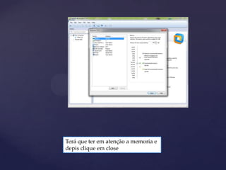 Terá que ter em atenção a memoria e
depis clique em close
 