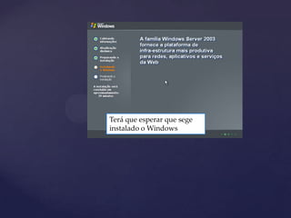Terá que esperar que sege
instalado o Windows
 