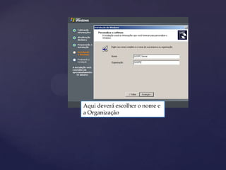 Aqui deverá escolher o nome e
a Organização
 