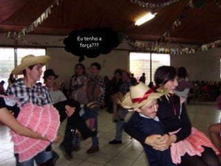 Eu tenho a
 força???
 