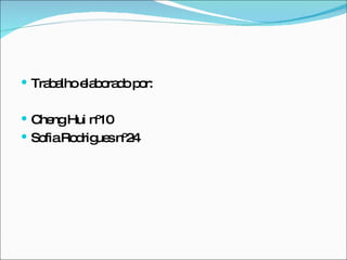 Trabalho elaborado por: Cheng Hui nº10 Sofia Rodrigues nº24 