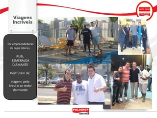 AUTO ENVIO




Os empreendedores
 de Lojas Líderes,

    RUBI,
  ESMERALDA
  DIAMANTE

 Desfrutam de:

 viagens pelo
Brasil e ao redor
   do mundo
 