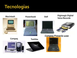 Macintosh Powerbook Dell
Compaq Toshiba
Compaq Presario 1200
Digimagic Digital
Voice Recorde
 