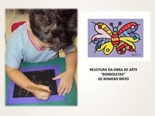 RELEITURA DA OBRA DE ARTE
“BORBOLETAS”
DE ROMERO BRITO
 