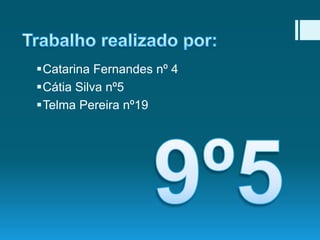 Catarina Fernandes nº 4
Cátia Silva nº5
Telma Pereira nº19

 