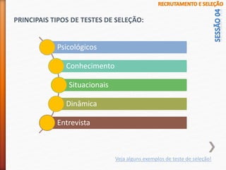 Veja alguns exemplos de teste de seleção!
Psicológicos
Conhecimento
Situacionais
Dinâmica
Entrevista
PRINCIPAIS TIPOS DE TESTES DE SELEÇÃO:
 