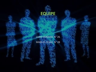 EQUIPE
LUAN VERÇOSA N° 26
MARLOS CESAR N° 28
 