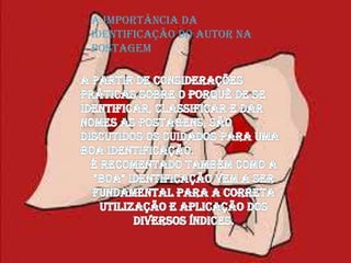 A importância da
identificação do autor na
postagem
 