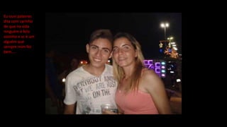 Eu ouvi palavras
dita com carinho
de que na vida
ninguém é feliz
sozinho e vc é um
alguém que
sempre mim fez
bem....
 