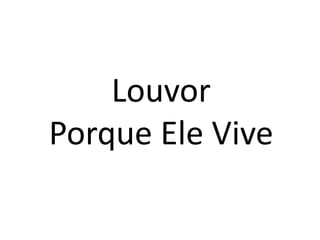 Louvor
Porque Ele Vive
 
