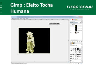 Gimp : Efeito Tocha 
Humana 
 