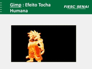 Gimp : Efeito Tocha 
Humana 
 