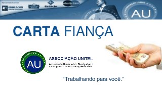 CARTA FIANÇA 
“Trabalhando para você.” 
 