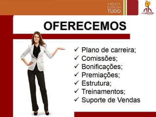 OFERECEMOS
~ Plano de carreira;
~ Comiss6es;
~ Bonlrlcacces:
~ Premlacoes:
~ Estrutura;
~ Treinamentos;
~ Suporte de Vendas
 