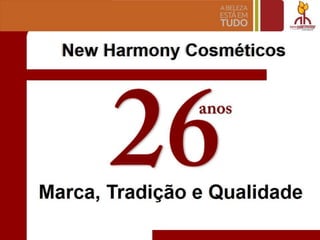 New Harmony Cosmeticos
Marca, Tradlcao e Qualidade
 