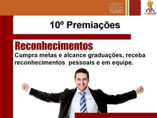 10° Premlacoes
Reconhecimentos
Cumpra metas e alcance gradua~oes, receba
reconhecimentos pessoais e em equipe.
,
7
 