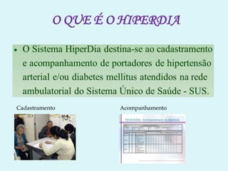 O QUE É O HIPERDIA
Cadastramento Acompanhamento
 
