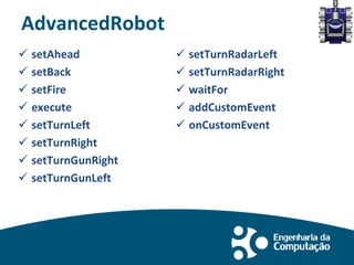 AdvancedRobot
 setAhead
 setBack
 setFire
 execute
 setTurnLeft
 setTurnRight
 setTurnGunRight
 setTurnGunLeft
 setTurnRadarLeft
 setTurnRadarRight
 waitFor
 addCustomEvent
 onCustomEvent
 