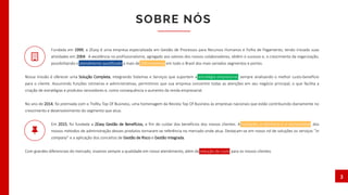 SOBRE NÓS
3
Fundada em 1999, a 2Easy é uma empresa especializada em Gestão de Processos para Recursos Humanos e Folha de Pagamento, tendo iniciado suas
atividades em 2004. A excelência no profissionalismo, agregado aos valores dos nossos colaboradores, obtêm o sucesso e, o crescimento da organização,
possibilitando o atendimento qualificado a mais de 250 empresas em todo o Brasil dos mais variados segmentos e portes.
Nossa missão é oferecer uma Solução Completa, integrando Sistemas e Serviços que suportem a estratégia empresarial, sempre analisando o melhor custo-benefício
para o cliente. Assumindo funções rotineiras e administrativas, permitimos que sua empresa concentre todas as atenções em seu negócio principal, o que facilita a
criação de estratégias e produtos vencedores e, como consequência o aumento da renda empresarial.
No ano de 2014, foi premiada com o Troféu Top Of Business, uma homenagem da Revista Top Of Business às empresas nacionais que estão contribuindo diariamente no
crescimento e desenvolvimento do segmento que atua.
Em 2015, foi fundada a 2Easy Gestão de Benefícios, a fim de cuidar dos benefícios dos nossos clientes. A inovação, a eficiência e a exclusividade dos
nossos métodos de administração desses produtos tornaram-se referência no mercado onde atua. Destacam-se em nosso rol de soluções os serviços “in
company” e a aplicação dos conceitos de Gestão de Risco e Gestão Integrada.
Com grandes diferenciais do mercado, visamos sempre a qualidade em nosso atendimento, além da redução de custo para os nossos clientes.
 