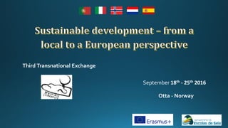 Third Transnational Exchange
Otta - Norway
September 18th - 25th 2016
 